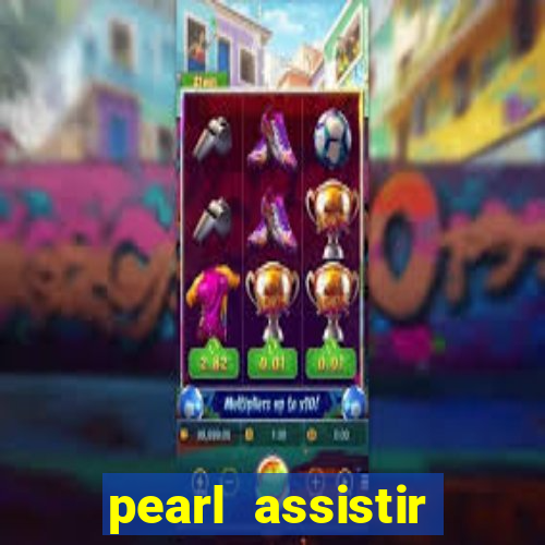 pearl assistir online megaflix